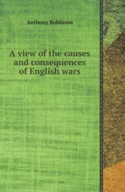 View of the Causes and Consequences of English Wars