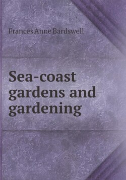 Sea-coast gardens and gardening