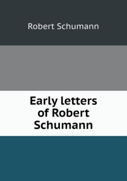 Early letters of Robert Schumann