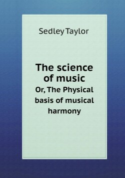 Science of Music Or, the Physical Basis of Musical Harmony