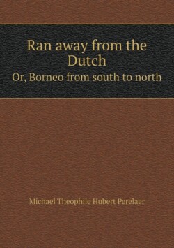 Ran away from the Dutch Or, Borneo from south to north