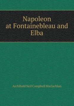 Napoleon at Fontainebleau and Elba