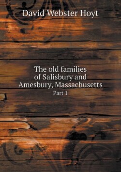 old families of Salisbury and Amesbury, Massachusetts Part 1