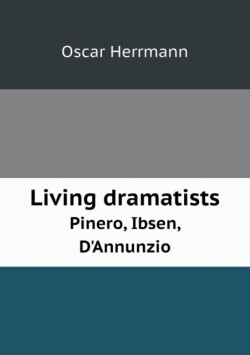 Living dramatists Pinero, Ibsen, D'Annunzio