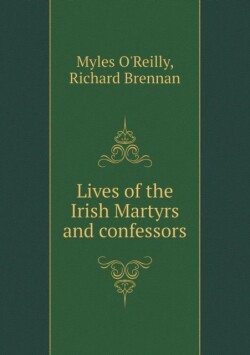 Lives of the Irish Martyrs and confessors