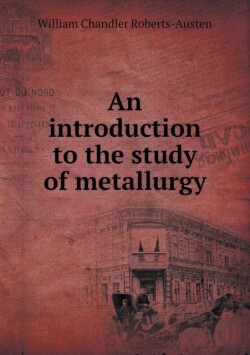 Introduction to the Study of Metallurgy