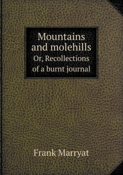 Mountains and Molehills Or, Recollections of a Burnt Journal