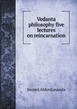 Vedanta philosophy five lectures on reincarnation
