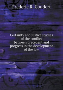 Certainty and justice studies of the conflict between precedent and progress in the development of the law