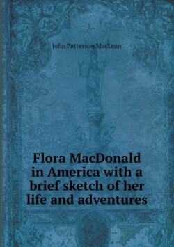 Flora MacDonald in America with a brief sketch of her life and adventures