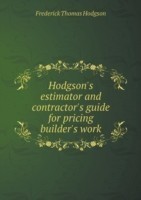 Hodgson's estimator and contractor's guide for pricing builder's work