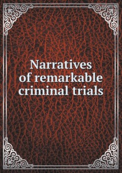 Narratives of remarkable criminal trials