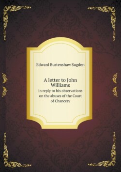 letter to John Williams in reply to his observations on the abuses of the Court of Chancery