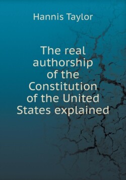 real authorship of the Constitution of the United States explained