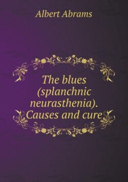 blues (splanchnic neurasthenia). Causes and cure