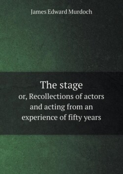 stage or, Recollections of actors and acting from an experience of fifty years