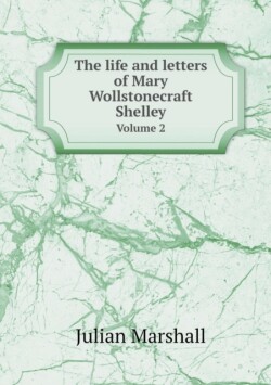 life and letters of Mary Wollstonecraft Shelley Volume 2