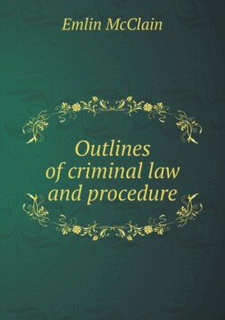 Outlines of criminal law and procedure