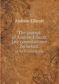 journal of Andrew Ellicott late commissioner on behalf of the United States