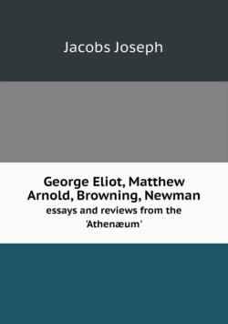 George Eliot, Matthew Arnold, Browning, Newman essays and reviews from the 'Athenaeum'