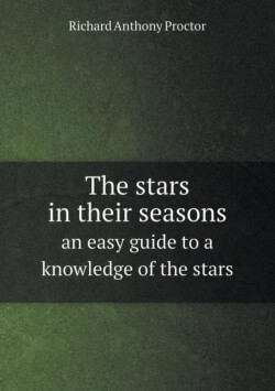 stars in their seasons an easy guide to a knowledge of the stars