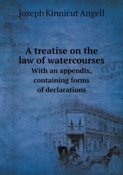 treatise on the law of watercourses With an appendix, containing forms of declarations