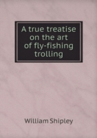 true treatise on the art of fly-fishing trolling