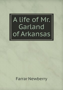 life of Mr. Garland of Arkansas