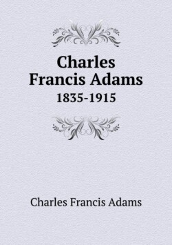 Charles Francis Adams 1835-1915