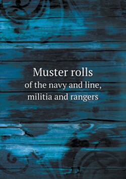 Muster rolls of the navy and line, militia and rangers