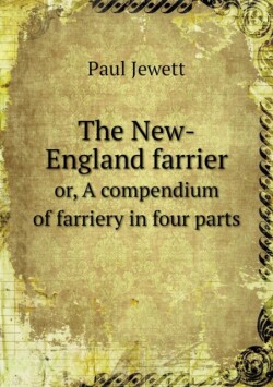 New-England farrier or, A compendium of farriery in four parts