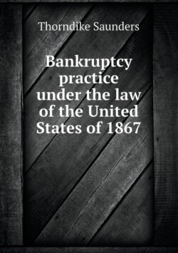 Bankruptcy practice under the law of the United States of 1867