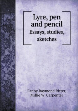 Lyre, pen and pencil Essays, studies, sketches