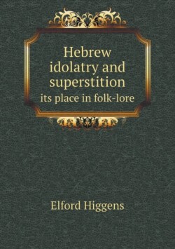 Hebrew idolatry and superstition its place in folk-lore