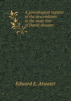 genealogical register of the descendants in the male line of David Atwater