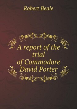 report of the trial of Commodore David Porter