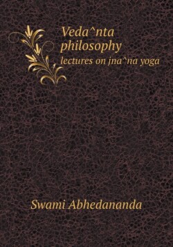 Veda&#770;nta philosophy lectures on jna&#770;na yoga