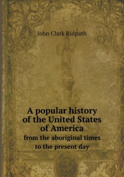 popular history of the United States of America from the aboriginal times to the present day
