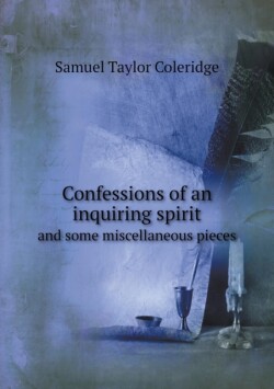 Confessions of an inquiring spirit and some miscellaneous pieces