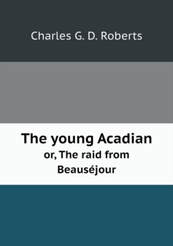 young Acadian or, The raid from Beausejour
