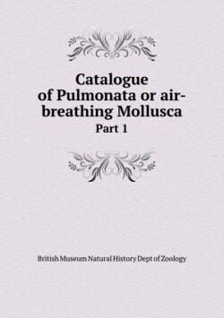 Catalogue of Pulmonata or air-breathing Mollusca Part 1