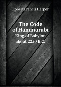 Code of Hammurabi King of Babylon about 2250 B.C.