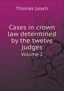 Cases in crown law determined by the twelve judges Volume 2
