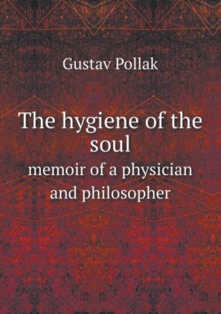 hygiene of the soul memoir of a physician and philosopher