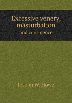 Excessive venery, masturbation and continence