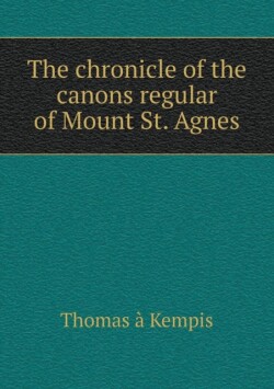 chronicle of the canons regular of Mount St. Agnes