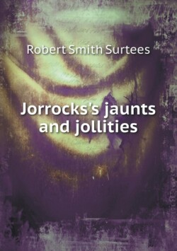 Jorrocks's jaunts and jollities