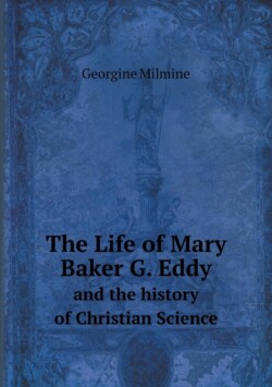 Life of Mary Baker G. Eddy and the history of Christian Science