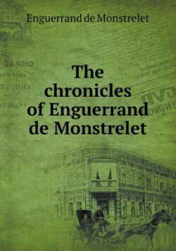 chronicles of Enguerrand de Monstrelet