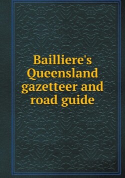 Bailliere's Queensland gazetteer and road guide